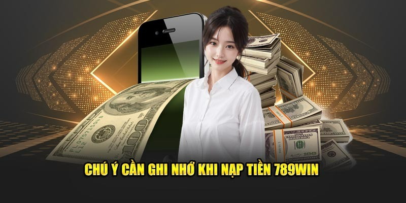 Những lưu ý khi thực hiện thanh toán trên kênh giải trí 789Win