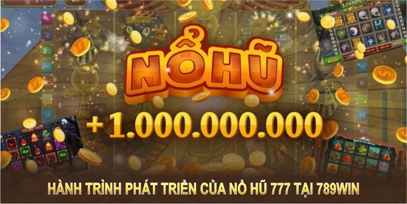 Khám phá hành trình phát triển của nổ hũ 777 tại 789WIN