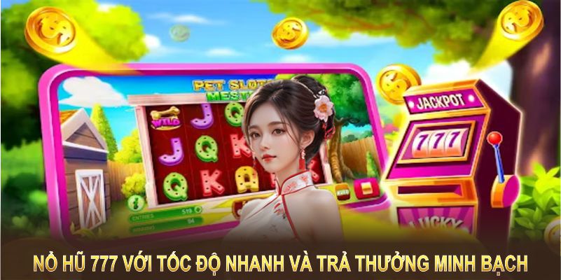 Nổ hũ 777 tại 789WIN với tốc độ nhanh và trả thưởng minh bạch